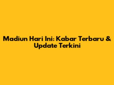 Madiun Hari Ini: Kabar Terbaru & Update Terkini