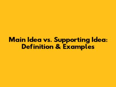 Main Idea vs. Supporting Idea: Definition & Examples