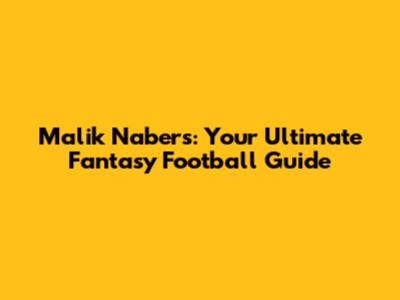 Malik Nabers: Your Ultimate Fantasy Football Guide