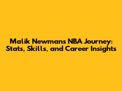 Malik Newman's NBA Journey: Stats, Skills, and Career Insights