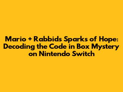 Mario + Rabbids Sparks of Hope: Decoding the 'Code in Box' Mystery on Nintendo Switch