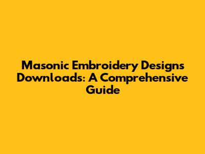 Masonic Embroidery Designs Downloads: A Comprehensive Guide