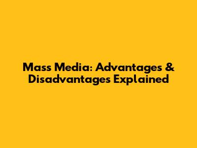 Mass Media: Advantages & Disadvantages Explained