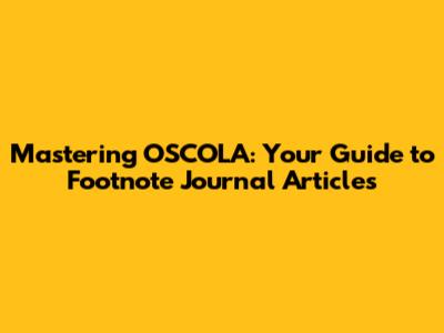 Mastering OSCOLA: Your Guide to Footnote Journal Articles