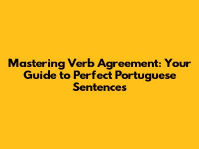 Mastering Verb Agreement: Your Guide to Perfect Portuguese Sentences