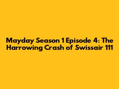 Mayday Season 1 Episode 4: The Harrowing Crash of Swissair 111