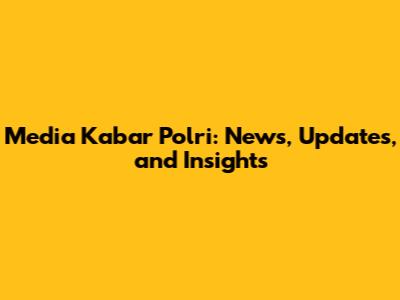 Media Kabar Polri: News, Updates, and Insights