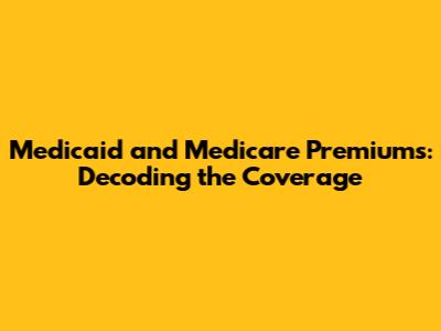 Medicaid and Medicare Premiums: Decoding the Coverage
