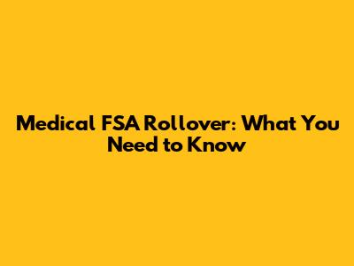 Medical FSA Rollover: What You Need to Know