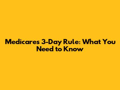 Medicare's 3-Day Rule: What You Need to Know