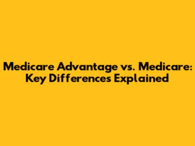 Medicare Advantage vs. Medicare: Key Differences Explained
