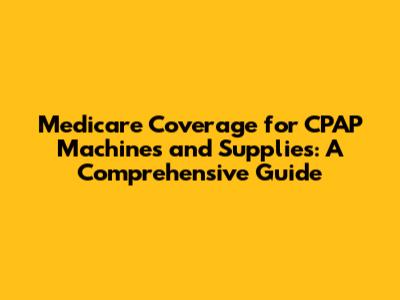 Medicare Coverage for CPAP Machines and Supplies: A Comprehensive Guide