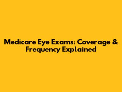 Medicare Eye Exams: Coverage & Frequency Explained