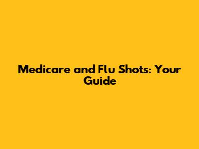 Medicare and Flu Shots: Your Guide