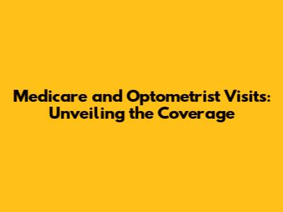 Medicare and Optometrist Visits: Unveiling the Coverage