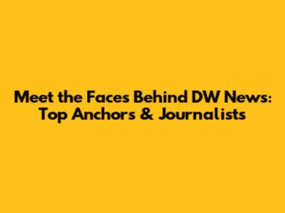 Meet the Faces Behind DW News: Top Anchors & Journalists