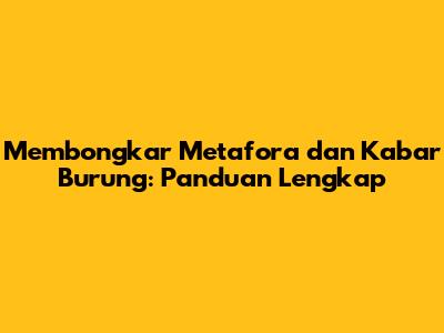 Membongkar Metafora dan Kabar Burung: Panduan Lengkap