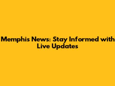 Memphis News: Stay Informed with Live Updates