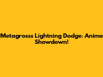 Metagross's Lightning Dodge: Anime Showdown!