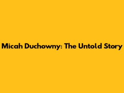 Micah Duchowny: The Untold Story