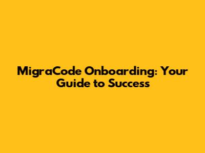 MigraCode Onboarding: Your Guide to Success
