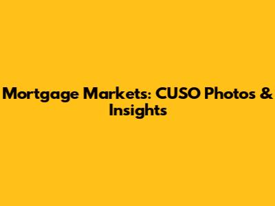 Mortgage Markets: CUSO Photos & Insights
