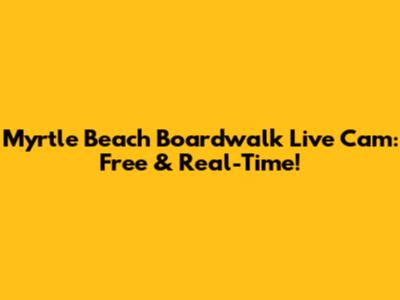 Myrtle Beach Boardwalk Live Cam: Free & Real-Time!