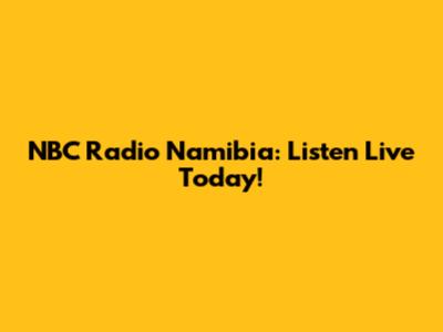 NBC Radio Namibia: Listen Live Today!