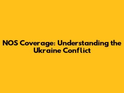 NOS Coverage: Understanding the Ukraine Conflict