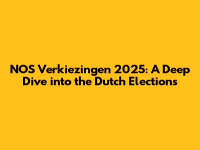 NOS Verkiezingen 2025: A Deep Dive into the Dutch Elections