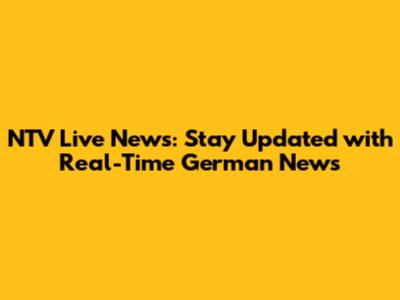 NTV Live News: Stay Updated with Real-Time German News