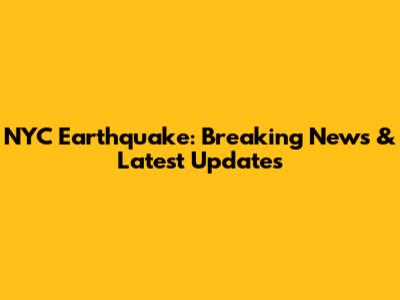 NYC Earthquake: Breaking News & Latest Updates