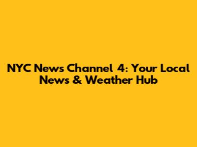 NYC News Channel 4: Your Local News & Weather Hub
