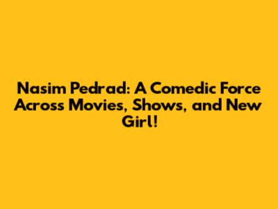Nasim Pedrad: A Comedic Force Across Movies, Shows, and *New Girl!*