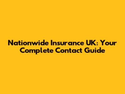 Nationwide Insurance UK: Your Complete Contact Guide