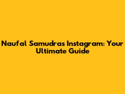 Naufal Samudra's Instagram: Your Ultimate Guide
