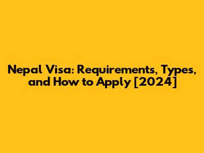 Nepal Visa: Requirements, Types, and How to Apply [2024]