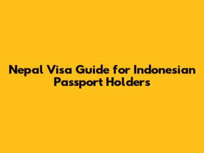 Nepal Visa Guide for Indonesian Passport Holders