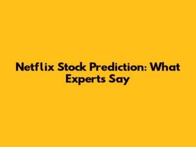 Netflix Stock Prediction: What Experts Say