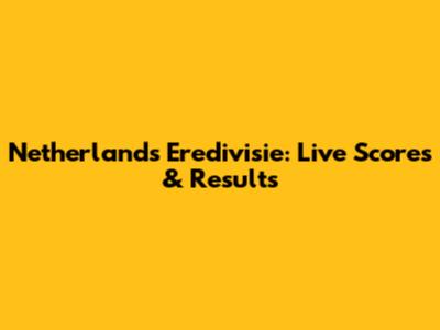 Netherlands Eredivisie: Live Scores & Results