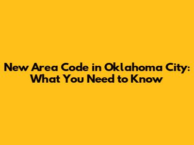 New Area Code in Oklahoma City: What You Need to Know