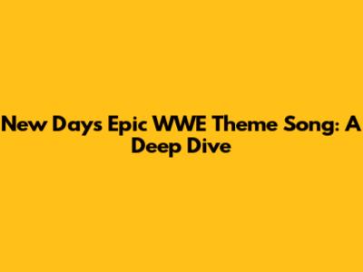 New Day's Epic WWE Theme Song: A Deep Dive