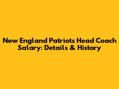 New England Patriots Head Coach Salary: Details & History