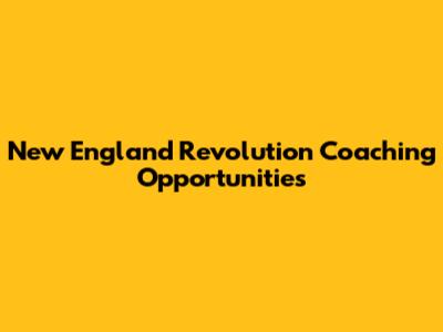 New England Revolution Coaching Opportunities