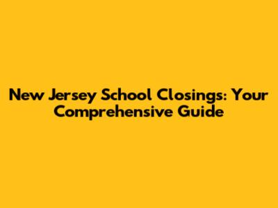 New Jersey School Closings: Your Comprehensive Guide