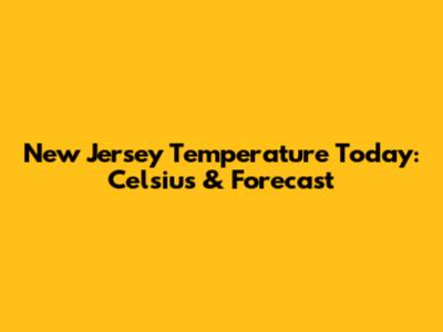 New Jersey Temperature Today: Celsius & Forecast