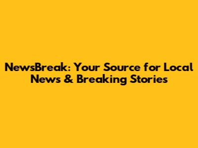 NewsBreak: Your Source for Local News & Breaking Stories