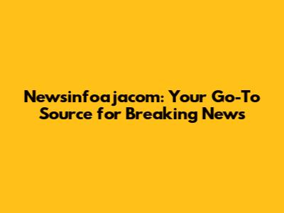 Newsinfoajacom: Your Go-To Source for Breaking News