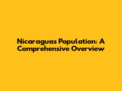 Nicaragua's Population: A Comprehensive Overview
