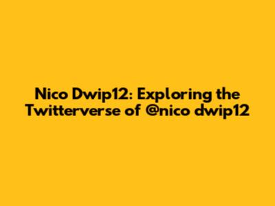 Nico Dwip12: Exploring the Twitterverse of @nico_dwip12
